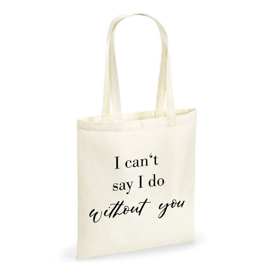 Jutebeutel | »I can't say I do without you« | Geschenk für Trauzeugin